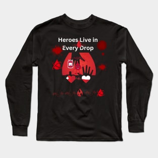 Hero lives in every drop:Proud blood donor Long Sleeve T-Shirt